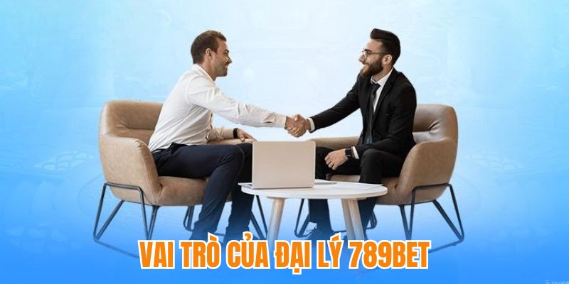 Nhiệm vụ và vai trò mà đại lý cần thực hiện