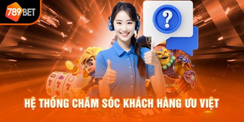 Hệ thống chăm sóc khách hàng chuyên nghiệp tại 789Bet