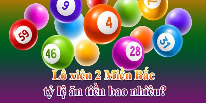 Lô xiên 2 miền Bắc có tỷ lệ ăn bao nhiêu?