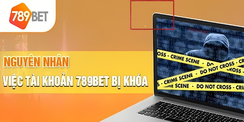 Tìm hiểu nguyên nhân dẫn cách khắc phục tài khoản bị chặn 789Bet